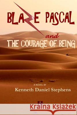 Blaze Pascal and the Courage of Being: An Epic Novel Kenneth Daniel Stephens 9781732074293 Adelaide Books - książka