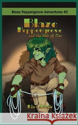 Blaze Peppergrove and the Web of Lies: Blaze Peppergrove Adventures #2 Lisa Adair 9781738255825 Books by Lisa Adair (Lisa Adair) - książka