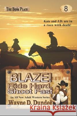 Blaze! Ride Hard, Shoot Fast Wayne D Dundee 9781517633677 Createspace Independent Publishing Platform - książka