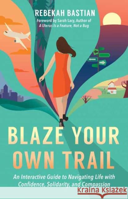 Blaze Your Own Trail: An Interactive Guide to Navigating Life with Confidence, Solidarity and Compassi Rebekah Bastian 9781523087952 Berrett-Koehler Publishers - książka