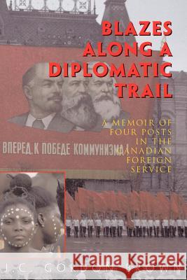 Blazes Along a Diplomatic Trail Brown, J. C. Gordon 9781552125243 Trafford Publishing - książka