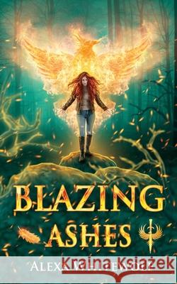 Blazing Ashes: A Phoenix Reborn Urban Fantasy Novel Alexa Whitewolf 9781989384114 Luna Imprints - książka