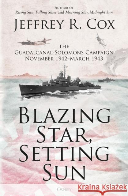 Blazing Star, Setting Sun: The Guadalcanal-Solomons Campaign November 1942–March 1943 Jeffrey Cox 9781472840479 Bloomsbury Publishing PLC - książka