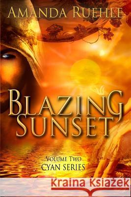 Blazing Sunset: Cyan Series Volume 2 Amanda Ruehle Christina Brady Linda Boulanger 9781505506785 Createspace - książka