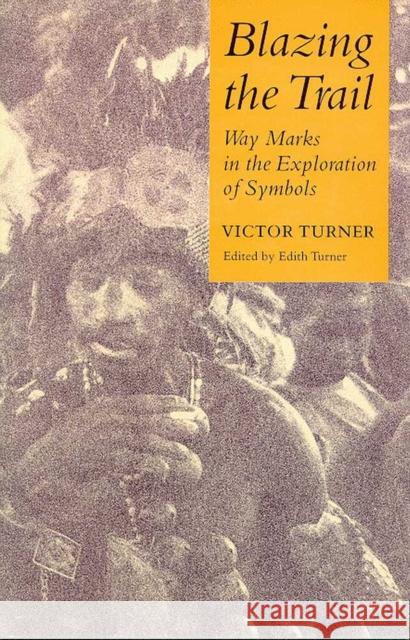 Blazing the Trail: Waymarks in the Exploration of Symbols Turner, Victor 9780816512911 University of Arizona Press - książka