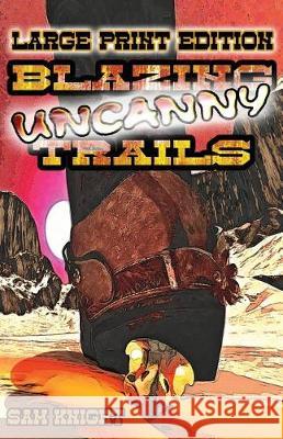 Blazing Uncanny Trails: Large Print Edition Sam Knight Rhye Manhattan 9781628690279 Knight Writing Press - książka