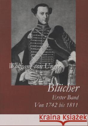 Blücher. Bd.1 : Von 1742 bis 1811 Unger, Wolfgang von 9783845720784 UNIKUM - książka