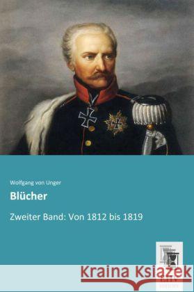 Blücher. Bd.2 : Von 1812 bis 1819 Unger, Wolfgang von 9783955646615 EHV-History - książka