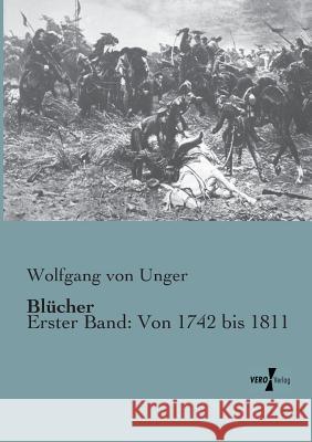 Blücher: Erster Band: Von 1742 bis 1811 Wolfgang Von Unger 9783956103278 Vero Verlag - książka