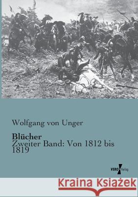 Blücher: Zweiter Band: Von 1812 bis 1819 Von Unger, Wolfgang 9783956103285 Vero Verlag - książka