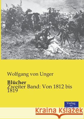 Blücher: Zweiter Band: Von 1812 bis 1819 Von Unger, Wolfgang 9783957003188 Verlag Der Wissenschaften - książka