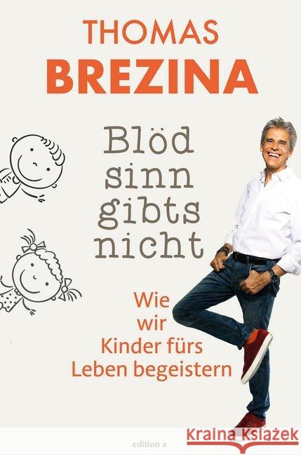 Blödsinn gibts nicht : Wie wir Kinder fürs Leben begeistern Thomas, Brezina 9783990013274 edition a - książka