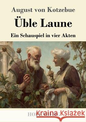 ?ble Laune: Ein Schauspiel in vier Akten August Von Kotzebue 9783743752962 Henricus - Edition Deutsche Klassik Gmbh, Ber - książka