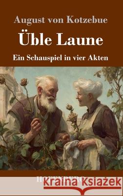 ?ble Laune: Ein Schauspiel in vier Akten August Von Kotzebue 9783743753099 Henricus - Edition Deutsche Klassik Gmbh, Ber - książka