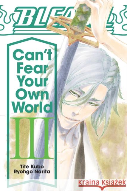 Bleach: Can't Fear Your Own World, Vol. 3 Tite Kubo Ryohgo Narita Jan Mitsuko Cash 9781974713288 Viz Media, Subs. of Shogakukan Inc - książka