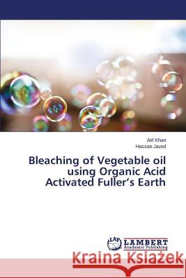 Bleaching of Vegetable oil using Organic Acid Activated Fuller's Earth Khan Atif                                Javed Hassan 9783659773266 LAP Lambert Academic Publishing - książka