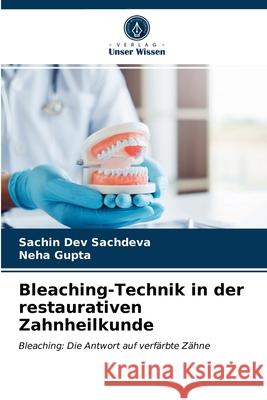 Bleaching-Technik in der restaurativen Zahnheilkunde Sachin Dev Sachdeva, Neha Gupta 9786203219074 Verlag Unser Wissen - książka