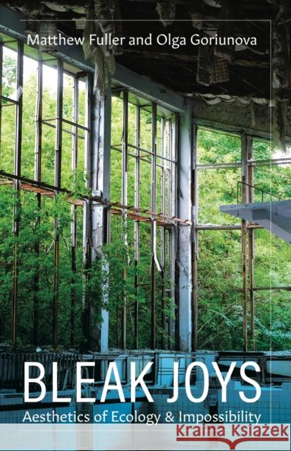 Bleak Joys: Aesthetics of Ecology and Impossibility Volume 53 Fuller, Matthew 9781517905521 University of Minnesota Press - książka