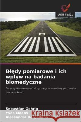 Bledy pomiarowe i ich wplyw na badania biomedyczne Gehrig, Sebastian, Moens, Yves, Bergadano, Alessandra 9786206819004 Wydawnictwo Nasza Wiedza - książka