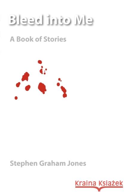 Bleed Into Me: A Book of Stories Jones, Stephen Graham 9780803243507 Bison Books - książka