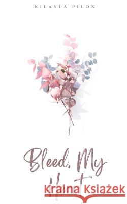 Bleed, My Heart Kilayla Pilon   9789395784078 Libresco Feeds Pvt. Ltd - książka