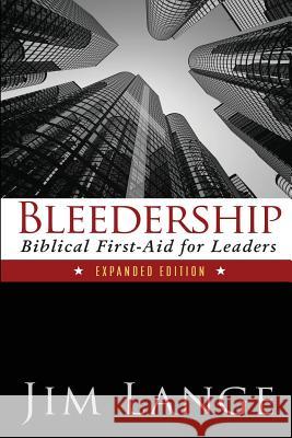 Bleedership: Biblical First-Aid for Leaders (Expanded Edition) MR Jim Lange 9780988613720 Five Feet Twenty - książka