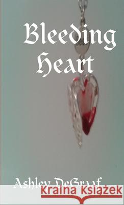 Bleeding Heart Ashley DeGraaf 9781304097286 Lulu.com - książka
