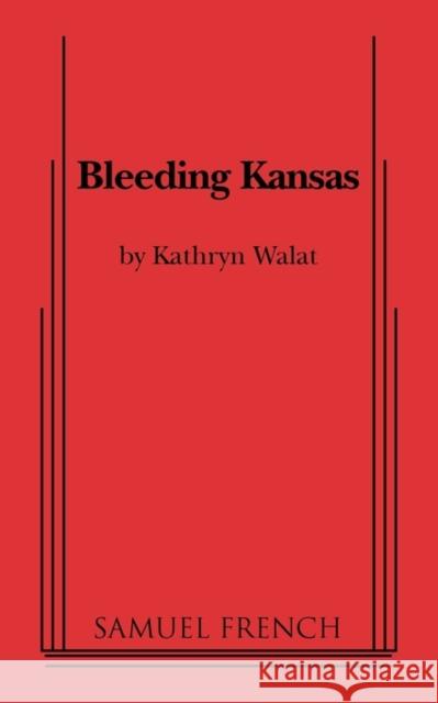 Bleeding Kansas Kathryn Walat 9780573699153 Samuel French Trade - książka