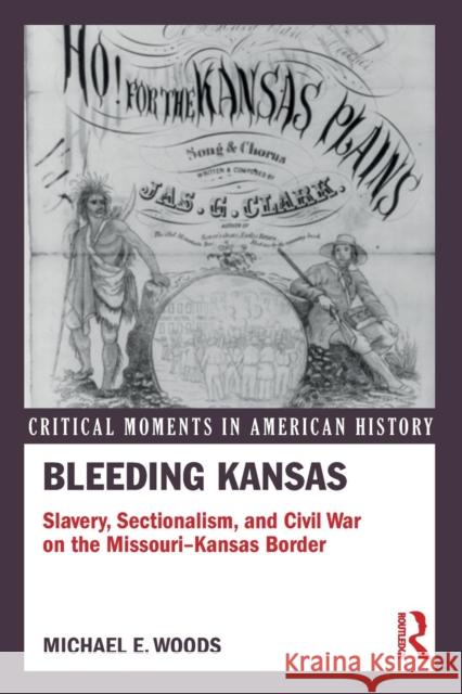 Bleeding Kansas: Slavery, Sectionalism, and Civil War on the Missouri-Kansas Border Michael E. Woods 9781138958548 Routledge - książka