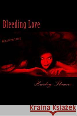 Bleeding Love: The First Bleed Harley Flamez 9781489520340 Createspace - książka