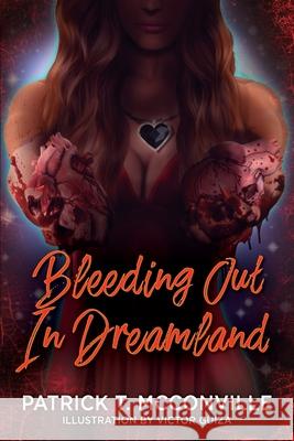 Bleeding Out In Dreamland Patrick T McConville 9781977239433 Outskirts Press - książka