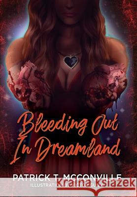 Bleeding Out In Dreamland Patrick T McConville 9781977250506 Outskirts Press - książka