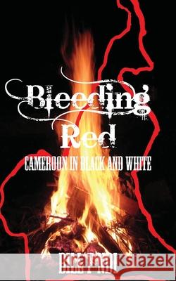 Bleeding Red. Cameroon in Black and White Ndi, Bill F. 9789956578269 Langaa Rpcig - książka