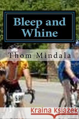 Bleep and Whine: Suffering on a Bike With Your Best Friend Mindala, Thom 9781974209965 Createspace Independent Publishing Platform - książka