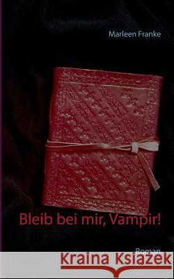 Bleib bei mir, Vampir!: Roman Franke, Marleen 9783741288104 Books on Demand - książka