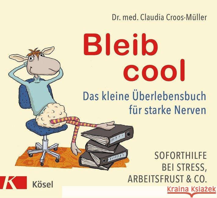 Bleib cool : Das kleine Überlebensbuch für starke Nerven. Soforthilfe bei Stress, Arbeitsfrust & Co. Croos-Müller, Claudia 9783466347421 Kösel - książka