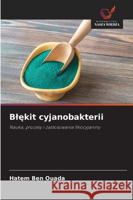 Blękit cyjanobakterii Ben Ouada, Hatem 9786209703621 Wydawnictwo Nasza Wiedza - książka