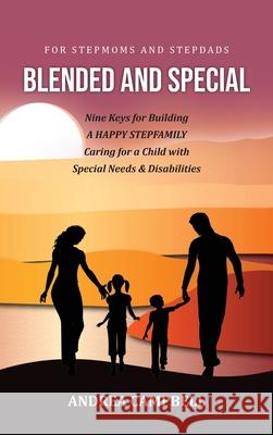 Blended and Special: Nine Keys for Building a Happy Stepfamily Caring for a Child with Special Needs and Disabilities - For Stepmoms and St Andrea Campbell 9781914997044 Andrea Campbell - książka
