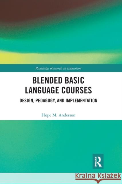 Blended Basic Language Courses: Design, Pedagogy, and Implementation Hope M. Anderson 9780367432942 Routledge - książka
