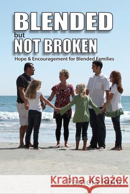 Blended But Not Broken: Hope and Encouragement for Blended Families Pamela Rohr 9781469914183 Createspace - książka