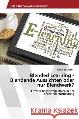 Blended Learning - Blendende Aussichten oder nur Blendwerk? Grabner Gertrude 9783639857481 AV Akademikerverlag - książka