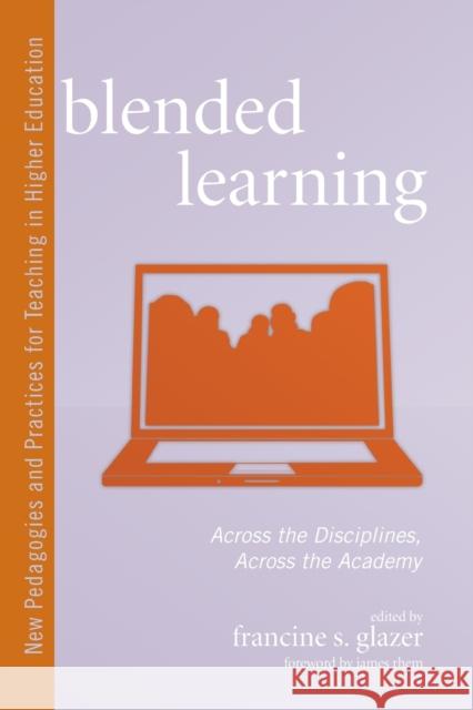 Blended Learning: Across the Disciplines, Across the Academy Glazer, Francine S. 9781579223243 Stylus Publishing (VA) - książka