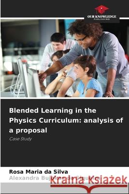 Blended Learning in the Physics Curriculum: analysis of a proposal Silva, Rosa Maria da, Siqueira, Alexandra Bujokas de 9786209586668 Our Knowledge Publishing - książka