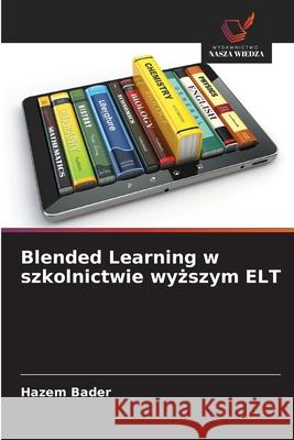 Blended Learning w szkolnictwie wyzszym ELT Bader, Hazem 9786209361425 Wydawnictwo Nasza Wiedza - książka