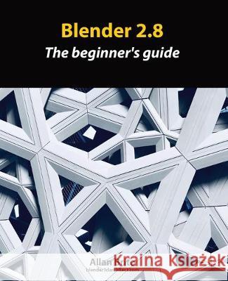 Blender 2.8: The beginner's guide Allan Brito 9781694960498 Independently Published - książka