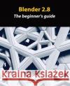 Blender 2.8: The beginner's guide Allan Brito 9781694960498 Independently Published