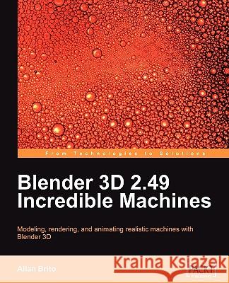 Blender 3D 2.49 Incredible Machines Allan Brito 9781847197467 Packt Publishing - książka