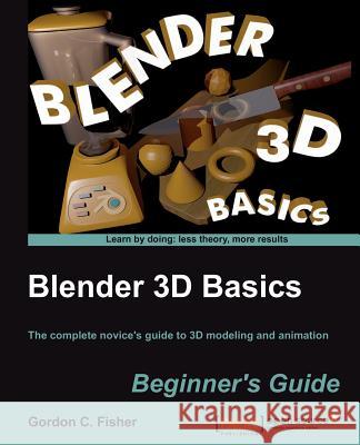 Blender 3D Basics Gordon Fisher 9781849516907 Packt Publishing - książka