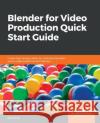 Blender for Video Production Quick Start Guide Allan Brito 9781789804959 Packt Publishing