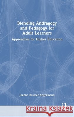 Blending Andragogy and Pedagogy for Adult Learners: Approaches for Higher Education Joanne Bowser-Angermann 9781032911786 Routledge - książka